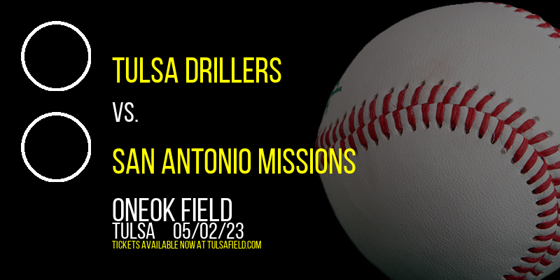 Tulsa Drillers vs. San Antonio Missions at ONEOK Field tickets Tulsa Drillers vs. San Antonio Missions at ONEOK Field